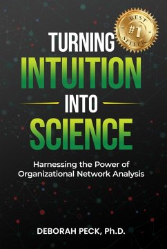 Turning Intuition Into Science: Harnessing the Power of Organizational Network Analysis (eBook, ePUB) - Peck, Deborah