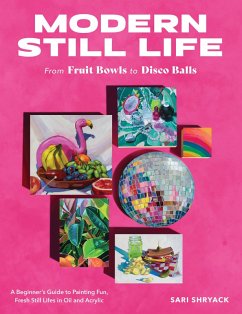 Modern Still Life: From Fruit Bowls to Disco Balls (eBook, ePUB) - Shryack, Sari