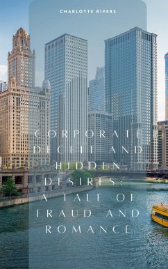 Corporate Deceit and Hidden Desires: A Tale of Fraud and Romance (eBook, ePUB) - Rivers, Charlotte