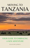 Moving to Tanzania: Your Guide to Embracing a New Adventure (eBook, ePUB)