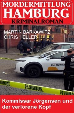 Kommissar Jörgensen und der verlorene Kopf: Mordermittlung Hamburg Kriminalroman (eBook, ePUB) - Barkawitz, Martin; Heller, Chris