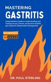 Mastering Gastritis: Comprehensive Guide to Understanding and Treating Acute, Chronic, and Erosive Gastritis, plus Stomach Inflammation Management (The Comprehensive Health Series) (eBook, ePUB)