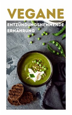 VEGANE ENTZÜNDUNGSHEMMENDE ERNÄHRUNG: 120 Rezepte und Grundwissen leicht erklärt NEU 2023 (eBook, ePUB) - TEAM, YOUNG HOT KITCHEN