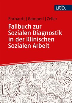 Fallbuch zur Sozialen Diagnostik in der Klinischen Sozialen Arbeit (eBook, ePUB) - Ehrhardt, Saskia; Gamperl, Anna; Zeller, Melanie