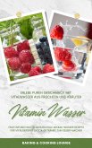 Vitamin Wasser: Erlebe puren Geschmack mit Vitalwasser aus Früchten und Kräutern (Fruit Infused Water: Genussvolle Aroma-Wasser Rezepte für vitalisierende Detox-Getränke zum selber machen) (eBook, ePUB)