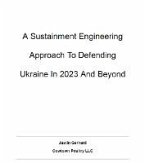 A Sustainment Engineering Approach to Defending Ukraine In 2023 And Beyond (eBook, ePUB)