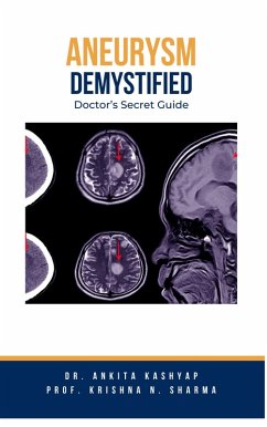 Aneurysm Demystified: Doctor's Secret Guide (eBook, ePUB) - Kashyap, Ankita; Sharma, Krishna N.