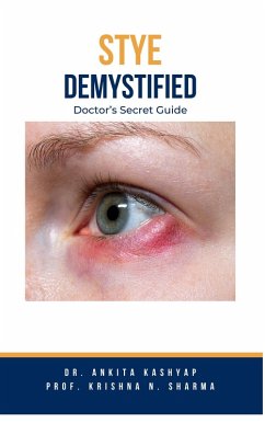 Stye Demystified: Doctor's Secret Guide (eBook, ePUB) - Kashyap, Ankita; Sharma, Krishna N.