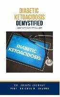 Diabetic Ketoacidosis Demystified: Doctor's Secret Guide (eBook, ePUB) - Kashyap, Ankita; Sharma, Krishna N.