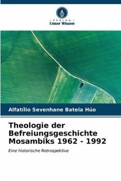 Theologie der Befreiungsgeschichte Mosambiks 1962 - 1992 - Húo, Alfatílio Sevenhane Batela