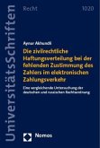 Die zivilrechtliche Haftungsverteilung bei der fehlenden Zustimmung des Zahlers im elektronischen Zahlungsverkehr