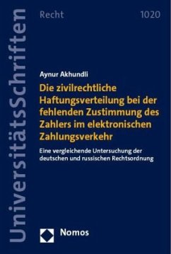 Die zivilrechtliche Haftungsverteilung bei der fehlenden Zustimmung des Zahlers im elektronischen Zahlungsverkehr - Akhundli, Aynur