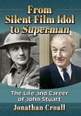 From Silent Film Idol to Superman From Silent Film Idol to Superman