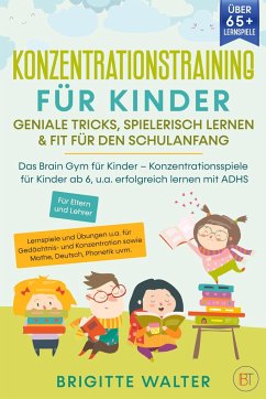 Konzentrationstraining für Kinder - Geniale Tricks, Spielerisch lernen & Fit für den Schulanfang - Walter, Brigitte