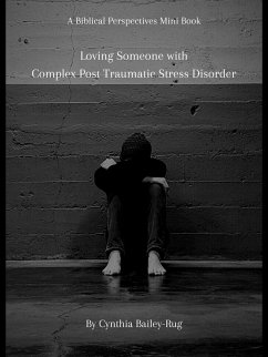 A Biblical Perspectives Mini Book: Loving Someone With Complex Post Traumatic Stress Disorder (eBook, ePUB) - Bailey-Rug, Cynthia