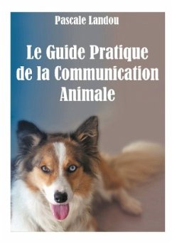 Le Guide Pratique de la Communication Animale - Landou, Pascale