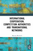 International Cooperation, Competition Authorities and Transnational Networks (eBook, PDF)