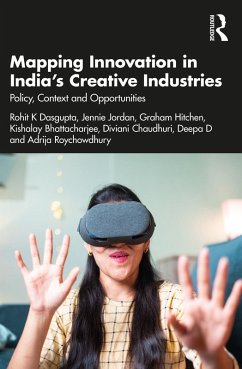 Mapping Innovation in India's Creative Industries (eBook, ePUB) - Dasgupta, Rohit K; Jordan, Jennie; Hitchen, Graham; Bhattacharjee, Kishalay; Chaudhuri, Diviani; D, Deepa; Roychowdhury, Adrija