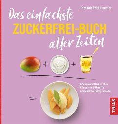 Das einfachste Zuckerfrei-Buch aller Zeiten - Pölzl-Huemer, Stefanie