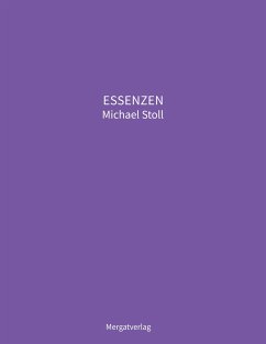 ESSENZEN VIII --- Dichterische Texte von Michael Stoll, die ausgehend vom Konkreten, geöffnete Wege hin zu einer wahren Gelassenheit aufzeigen - Stoll, Michael