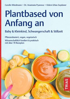 Plantbased von Anfang an: Baby & Kleinkind, Schwangerschaft & Stillzeit - Wiedmann, Carolin;Pyanova, Anastasia;Soydaner, Ozlem Erbas