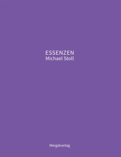 ESSENZEN VIII --- Dichterische Texte von Michael Stoll, die ausgehend vom Konkreten, geöffnete Wege hin zu einer wahren Gelassenheit aufzeigen - Stoll, Michael