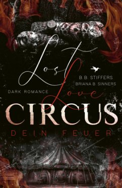 Dein Feuer / LOST LOVE CIRCUS Bd.1 - Stiffers, B. B.;Sinners, Briana B.