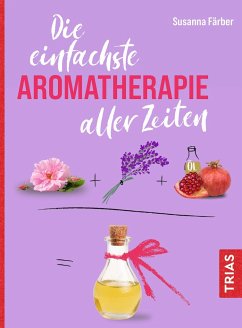 Die einfachste Aromatherapie aller Zeiten - Färber, Susanna
