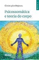 Psicossomática e teoria do corpo (eBook, PDF) - Dejours, Christophe