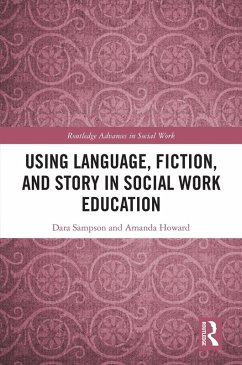 Using Language, Fiction, and Story in Social Work Education (eBook, ePUB) - Sampson, Dara; Howard, Amanda