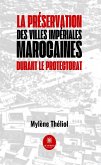 La préservation des villes impériales marocaines durant le Protectorat (eBook, ePUB)