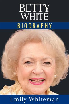Betty White Biography (eBook, ePUB) - Whiteman, Emily