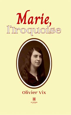 Marie, l’Iroquoise (eBook, ePUB) - Vix, Olivier