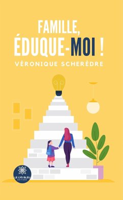 Famille, éduque-moi ! (eBook, ePUB) - Scherèdre, Véronique