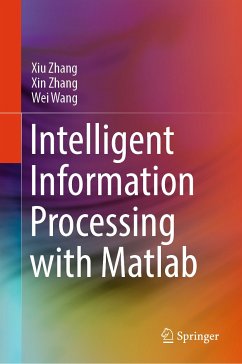 Intelligent Information Processing with Matlab (eBook, PDF) - Zhang, Xiu; Zhang, Xin; Wang, Wei