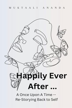 Happily Ever After ... A Once Upon A Time -- Re-Storying Back to Self - Ananda, Muktaali