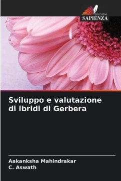 Sviluppo e valutazione di ibridi di Gerbera - Mahindrakar, Aakanksha;Aswath, C.