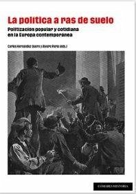 Cover La política a ras del suelo: Politización popular y cotidiana en la Europa contemporánea