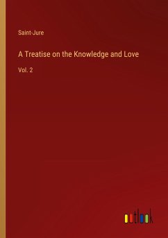 A Treatise on the Knowledge and Love - Saint-Jure