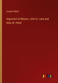 Argument of Messrs. John Q. Lane and Silas W. Pettit