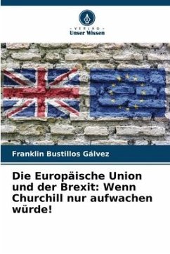 Die Europäische Union und der Brexit: Wenn Churchill nur aufwachen würde! - Bustillos Gálvez, Franklin