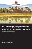 Le Cambodge, du protectorat français à l'adhésion à l'ANASE