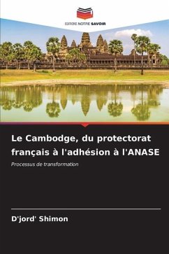 Le Cambodge, du protectorat français à l'adhésion à l'ANASE - Shimon, D'jord'