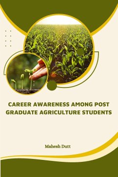 Career Awareness Among Post Graduate Agriculture Students - Dutt, Mahesh