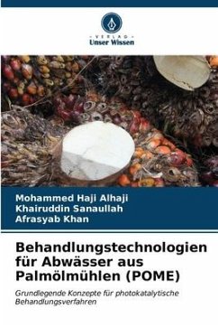 Behandlungstechnologien für Abwässer aus Palmölmühlen (POME) - Alhaji, Mohammed Haji;Sanaullah, Khairuddin;Khan, Afrasyab