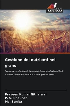 Gestione dei nutrienti nel grano - Nitharwal, Praveen Kumar;Chauhan, P. S.;Sunita, Ms.