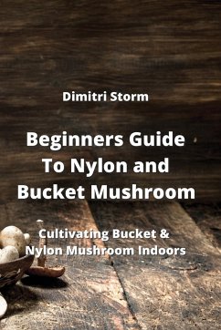 Beginners Guide To Nylon and Bucket Mushroom - Storm, Dimitri