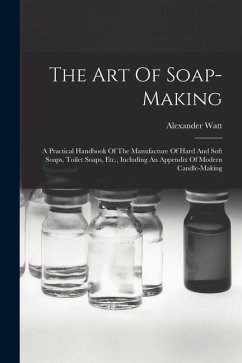 The Art Of Soap-making - Watt, Alexander