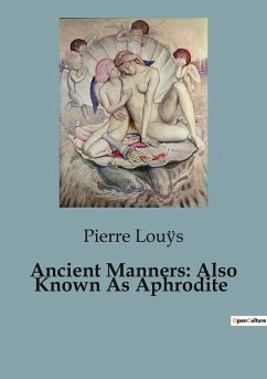 Ancient Manners: Also Known As Aphrodite - Louÿs, Pierre