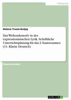 Das Weltendemotiv in der expressionistischen Lyrik. Schriftliche Unterrichtsplanung für das 2. Staatsexamen (11. Klasse Deutsch) - Trosin-Kotjaj, Helena